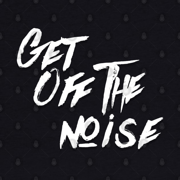 Get Off The Noise by wmbarry